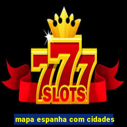 mapa espanha com cidades